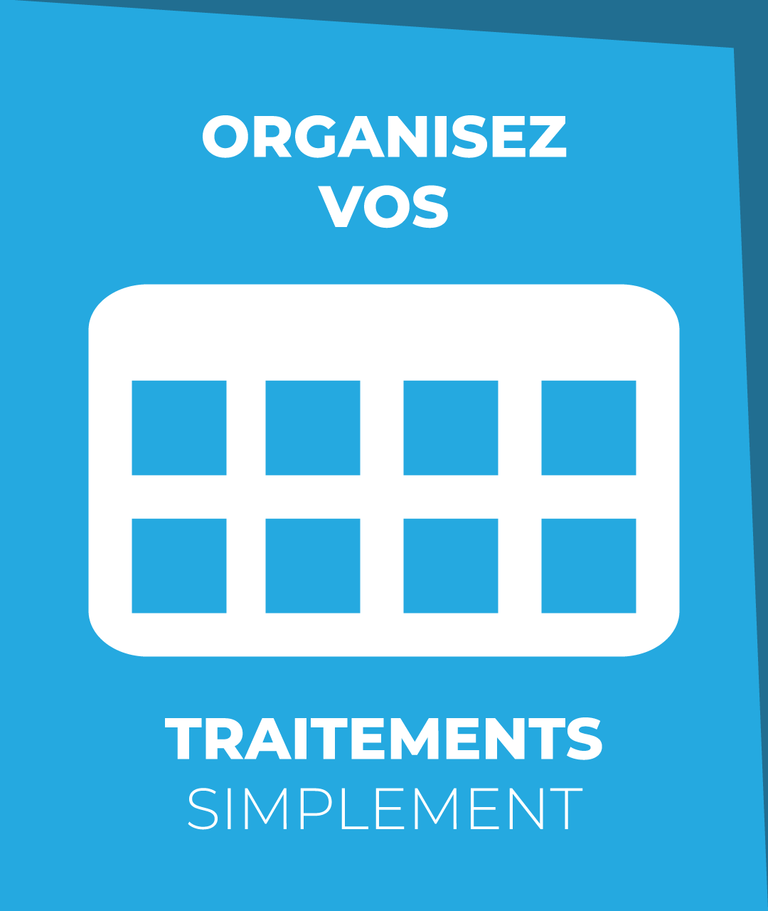 Organisez vos traitements simplement